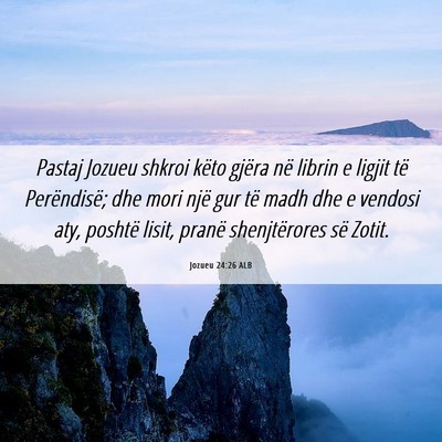 Picture 06 - Jozueu 24:26 ALB - Pastaj Jozueu shkroi këto gjëra në librin e - Bible Verse Picture