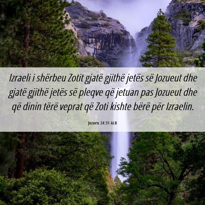 Picture 06 - Jozueu 24:31 ALB - Izraeli i shërbeu Zotit gjatë gjithë jetës - Bible Verse Picture