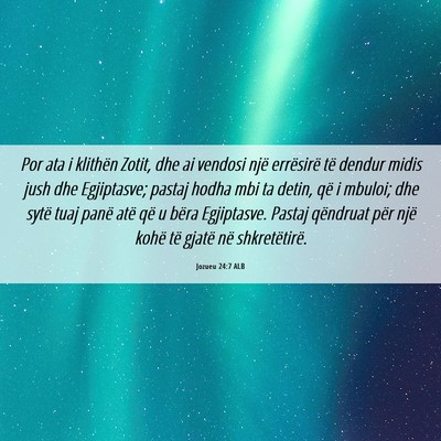Picture 06 - Jozueu 24:7 ALB - Por ata i klithën Zotit, dhe ai vendosi një - Bible Verse Picture