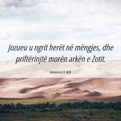 Picture 06 - Jozueu 6:12 ALB - Jozueu u ngrit herët në mëngjes, dhe - Bible Verse Picture