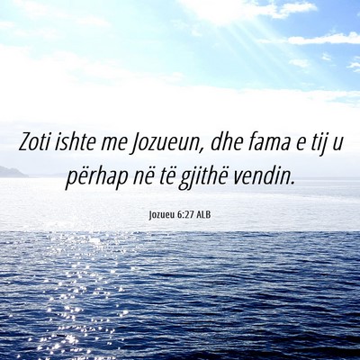 Picture 06 - Jozueu 6:27 ALB - Zoti ishte me Jozueun, dhe fama e tij u përhap - Bible Verse Picture