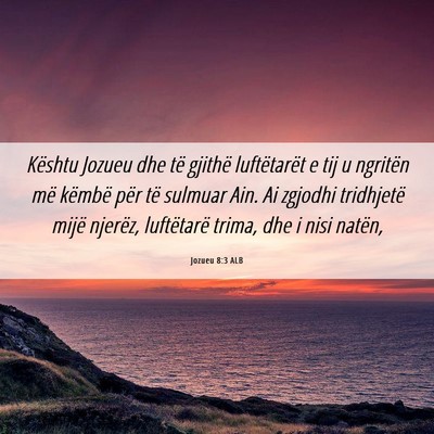Picture 06 - Jozueu 8:3 ALB - Kështu Jozueu dhe të gjithë luftëtarët e tij - Bible Verse Picture