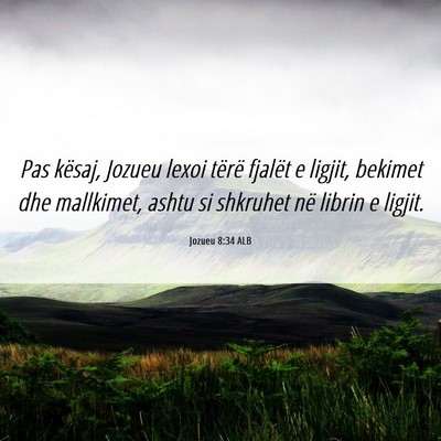Picture 06 - Jozueu 8:34 ALB - Pas kësaj, Jozueu lexoi tërë fjalët e ligjit, - Bible Verse Picture