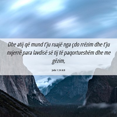 Picture 06 - Juda 1:24 ALB - Dhe atij që mund t’ju ruajë nga çdo rrëzim - Bible Verse Picture