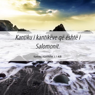 Picture 06 - Kantiku i Kantikëve 1:1 ALB - Kantiku i kantikëve që është i - Bible Verse Picture