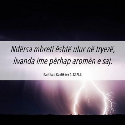 Picture 06 - Kantiku i Kantikëve 1:12 ALB - Ndërsa mbreti është ulur në tryezë, livanda - Bible Verse Picture