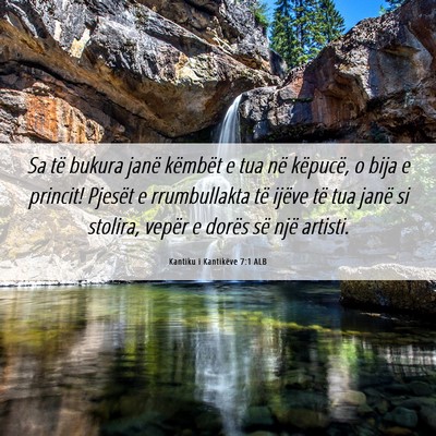 Picture 06 - Kantiku i Kantikëve 7:1 ALB - Sa të bukura janë këmbët e tua në këpucë, - Bible Verse Picture