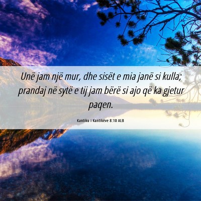 Picture 06 - Kantiku i Kantikëve 8:10 ALB - Unë jam një mur, dhe sisët e mia janë si - Bible Verse Picture