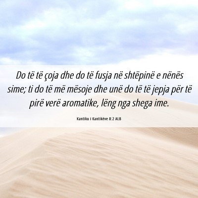 Picture 06 - Kantiku i Kantikëve 8:2 ALB - Do të të çoja dhe do të fusja në shtëpinë - Bible Verse Picture