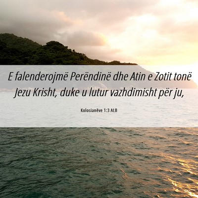 Picture 06 - Kolosianëve 1:3 ALB - E falenderojmë Perëndinë dhe Atin e Zotit - Bible Verse Picture