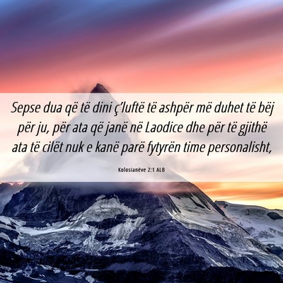 Picture 06 - Kolosianëve 2:1 ALB - Sepse dua që të dini ç’luftë të ashpër - Bible Verse Picture