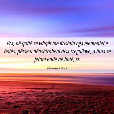 Picture 06 - Kolosianëve 2:20 ALB - Pra, në qoftë se vdiqët me Krishtin nga - Bible Verse Picture