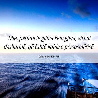 Picture 06 - Kolosianëve 3:14 ALB - Dhe, përmbi të gjitha këto gjëra, vishni - Bible Verse Picture