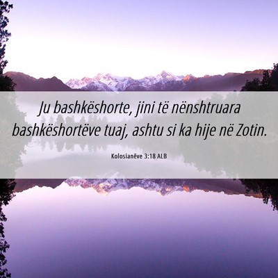 Picture 06 - Kolosianëve 3:18 ALB - Ju bashkëshorte, jini të nënshtruara - Bible Verse Picture
