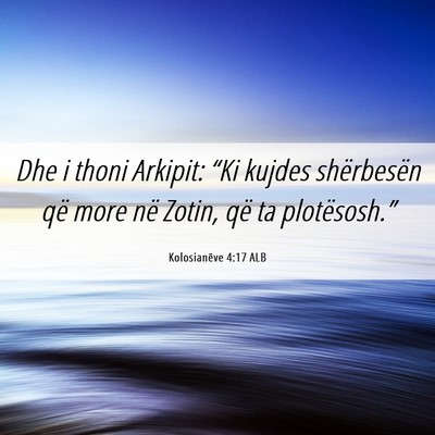 Picture 06 - Kolosianëve 4:17 ALB - Dhe i thoni Arkipit: “Ki kujdes shërbesën që - Bible Verse Picture