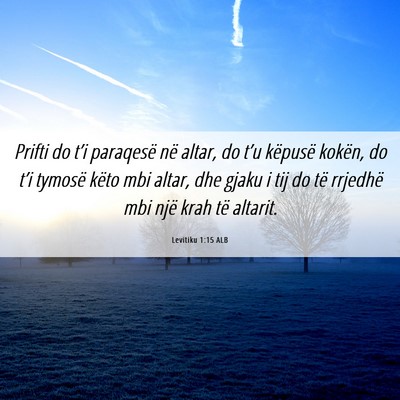 Picture 06 - Levitiku 1:15 ALB - Prifti do t’i paraqesë në altar, do t’u - Bible Verse Picture