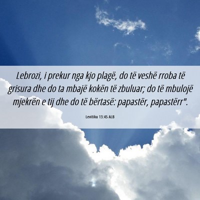 Picture 06 - Levitiku 13:45 ALB - Lebrozi, i prekur nga kjo plagë, do të veshë - Bible Verse Picture