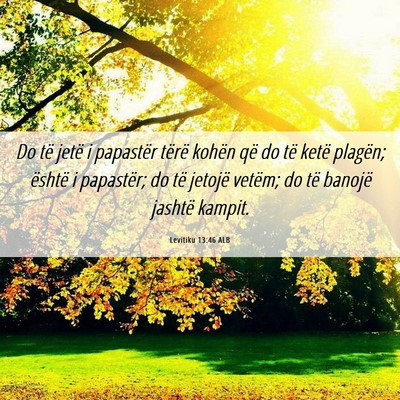 Picture 06 - Levitiku 13:46 ALB - Do të jetë i papastër tërë kohën që do të - Bible Verse Picture
