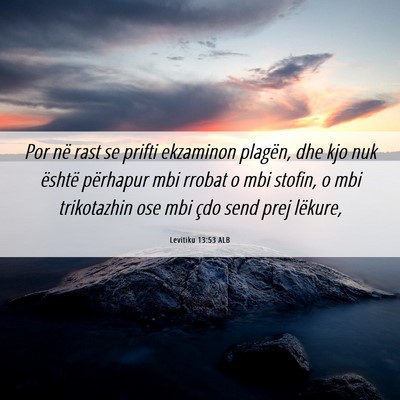Picture 06 - Levitiku 13:53 ALB - Por në rast se prifti ekzaminon plagën, dhe kjo - Bible Verse Picture