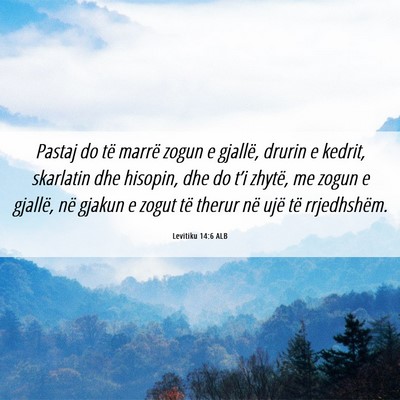 Picture 06 - Levitiku 14:6 ALB - Pastaj do të marrë zogun e gjallë, drurin e - Bible Verse Picture