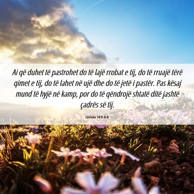 Picture 06 - Levitiku 14:8 ALB - Ai që duhet të pastrohet do të lajë rrobat e - Bible Verse Picture