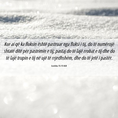 Picture 06 - Levitiku 15:13 ALB - Kur ai që ka fluksin është pastruar nga fluksi - Bible Verse Picture