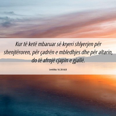 Picture 06 - Levitiku 16:20 ALB - Kur të ketë mbaruar së kryeri shlyerjen për - Bible Verse Picture