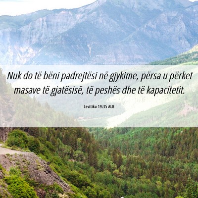 Picture 06 - Levitiku 19:35 ALB - Nuk do të bëni padrejtësi në gjykime, përsa - Bible Verse Picture