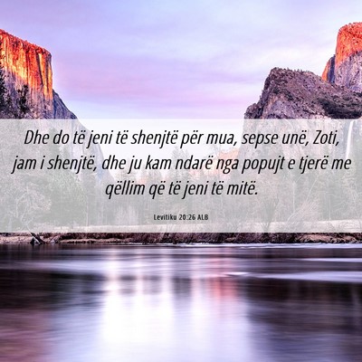 Picture 06 - Levitiku 20:26 ALB - Dhe do të jeni të shenjtë për mua, sepse - Bible Verse Picture