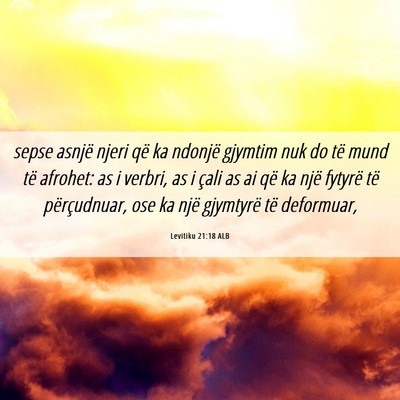Picture 06 - Levitiku 21:18 ALB - sepse asnjë njeri që ka ndonjë gjymtim nuk do - Bible Verse Picture