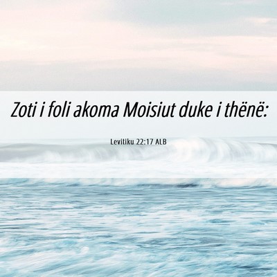 Picture 06 - Levitiku 22:17 ALB - Zoti i foli akoma Moisiut duke i - Bible Verse Picture