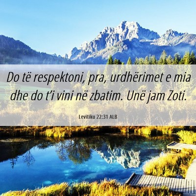 Picture 06 - Levitiku 22:31 ALB - Do të respektoni, pra, urdhërimet e mia dhe do - Bible Verse Picture