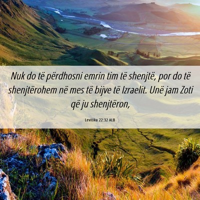 Picture 06 - Levitiku 22:32 ALB - Nuk do të përdhosni emrin tim të shenjtë, por - Bible Verse Picture