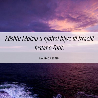 Picture 06 - Levitiku 23:44 ALB - Kështu Moisiu u njoftoi bijve të Izraelit - Bible Verse Picture