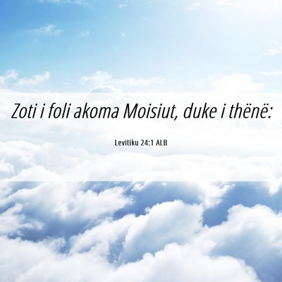 Picture 06 - Levitiku 24:1 ALB - Zoti i foli akoma Moisiut, duke i - Bible Verse Picture