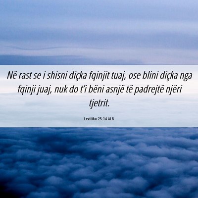 Picture 06 - Levitiku 25:14 ALB - Në rast se i shisni diçka fqinjit tuaj, ose - Bible Verse Picture
