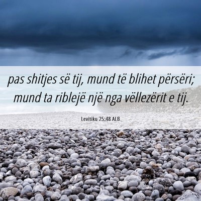 Picture 06 - Levitiku 25:48 ALB - pas shitjes së tij, mund të blihet përsëri; - Bible Verse Picture