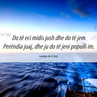 Picture 06 - Levitiku 26:12 ALB - Do të eci midis jush dhe do të jem Perëndia - Bible Verse Picture