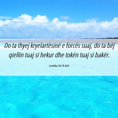 Picture 06 - Levitiku 26:19 ALB - Do ta thyej kryelartësinë e forcës suaj, do ta - Bible Verse Picture