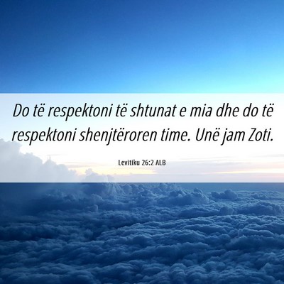 Picture 06 - Levitiku 26:2 ALB - Do të respektoni të shtunat e mia dhe do të - Bible Verse Picture