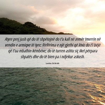 Picture 06 - Levitiku 26:36 ALB - Atyre prej jush që do të shpëtojnë do t’u - Bible Verse Picture