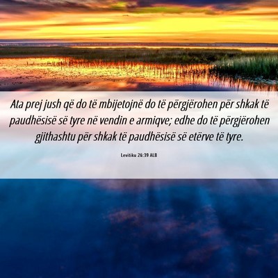 Picture 06 - Levitiku 26:39 ALB - Ata prej jush që do të mbijetojnë do të - Bible Verse Picture