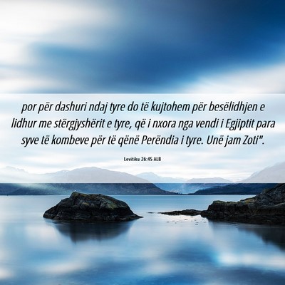 Picture 06 - Levitiku 26:45 ALB - por për dashuri ndaj tyre do të kujtohem për - Bible Verse Picture