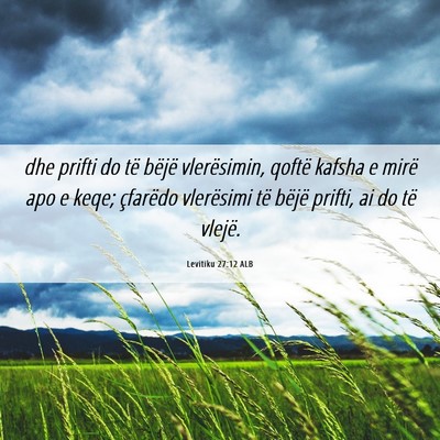 Picture 06 - Levitiku 27:12 ALB - dhe prifti do të bëjë vlerësimin, qoftë - Bible Verse Picture