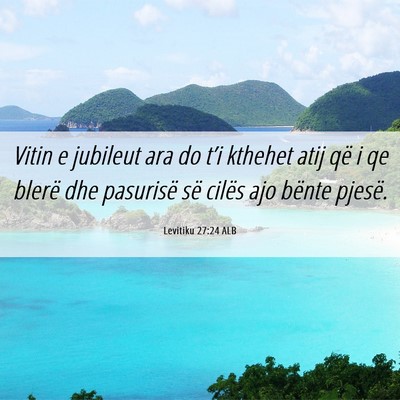 Picture 06 - Levitiku 27:24 ALB - Vitin e jubileut ara do t’i kthehet atij që i - Bible Verse Picture
