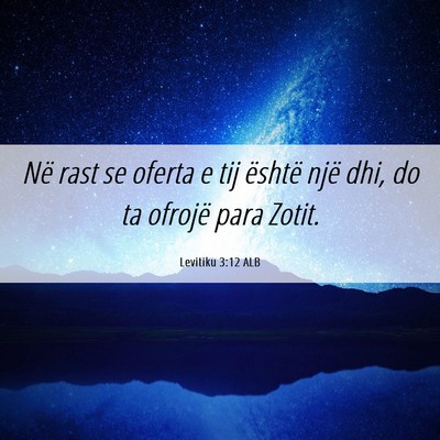 Picture 06 - Levitiku 3:12 ALB - Në rast se oferta e tij është një dhi, do ta - Bible Verse Picture