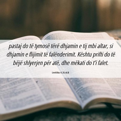 Picture 06 - Levitiku 4:26 ALB - pastaj do të tymosë tërë dhjamin e tij mbi - Bible Verse Picture