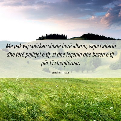 Picture 06 - Levitiku 8:11 ALB - Me pak vaj spërkati shtatë herë altarin, - Bible Verse Picture
