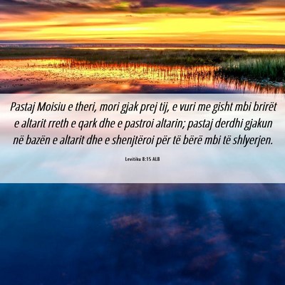 Picture 06 - Levitiku 8:15 ALB - Pastaj Moisiu e theri, mori gjak prej tij, e vuri - Bible Verse Picture