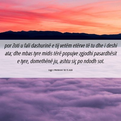 Picture 06 - Ligji i Përtërirë 10:15 ALB - por Zoti u fali dashurinë e tij vetëm etërve - Bible Verse Picture